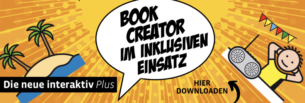 Die neue interaktiv plus: Book Creator im inklusiven Einsatz. 
Hier downloaden. 