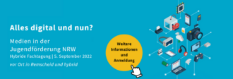 Alles digital und nun? Medien in der Jugendförderung NRW. Hybride Fachtagung am 5. September 2022, vor Ort in Remscheid und hybrid. Für weitere Informationen und Anmeldung anklicken.