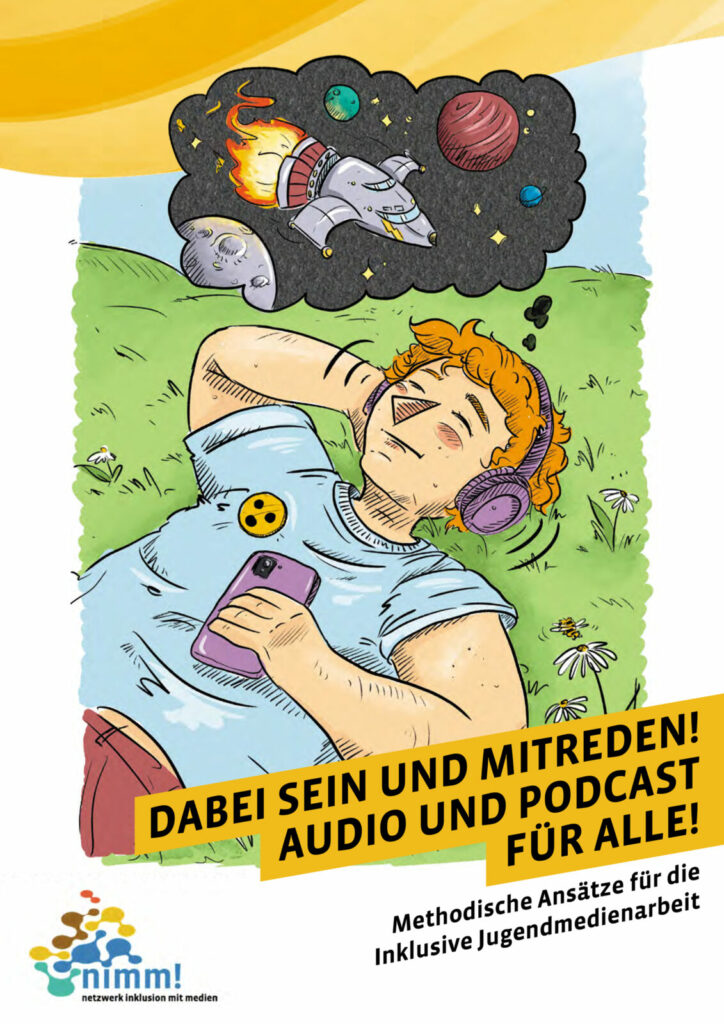 Bild: Eine gezeichnete Person liegt auf einer Wiese und hat Kopfhörer auf den Ohren. Im Himmel sieht man eine Gedankenblase mit Weltall-Motiven. Text: Dabei sein und mitreden! Audio und Podcast für alle! Methodische Ansätze für die Inklusive Jugendmedienarbeit. Hier downloaden.